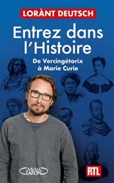 Entrez dans l'Histoire - De Vercingétorix à Marie Curie - Lorànt Deutsch - 9782749958613