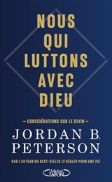 Nous qui luttons avec Dieu - Considérations sur le Divin, par l'auteur du best-seller 12 règles pour une vie - Jordan B. Peterson - 9782749959900