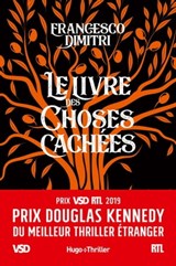 Le livre des choses cachées - Prix Douglas Kennedy du meilleur thriller étranger VSD et RTL 2019 - Francesco Dimitri - 9782755650457