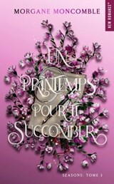 Un printemps pour te succomber - Morgane Moncomble - 9782755670585