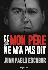 Pablo Escobar - ce que mon père ne m'a jamais raconté - Juan Pablo Escobar ; Miguel Brines - 9782755685930