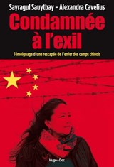 Condamnée à l'exil - Témoignage d'une rescapée del'enfer des camps chinois - Sayragul Sauytbay ; Alexandra Cavelius - 9782755689273