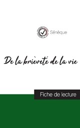De la brièveté de la vie de Sénèque (fiche de lecture et analyse complète de l'oeuvre) - Sénèque - 9782759315093