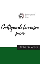 Critique de la raison pure de Kant (fiche de lecture et analyse complète de l'oeuvre) - Emmanuel Kant - 9782759315437