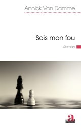 Sois mon fou - Annick van Damme - 9782806104847