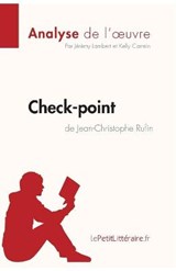 Check-point de Jean-Christophe Rufin (Analyse de l'oeuvre) - Jeremy Lambert ; Lepetitlitteraire ; Kelly Carrein - 9782808008020