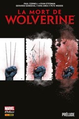 La mort de Wolverine : Prélude - Paul Cornell ; Ryan Stegman ; Kris Anka ; Pete Woods ; Salvator Larocca ; Gerardo Sandoval - 9782809481990