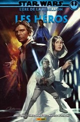 Star Wars : L' ère de la rébellion - Les héros - Greg Pak ; Marc Guggenheim ; Jon Adams ; Chris Sprouse ; Matteo Buffagni ; Andrea Broccardo ; Will Sliney ; Scott Koblish ; Stefano Landini - 9782809486148