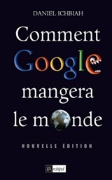 Comment Google mangera le monde - Daniel Ichbiah - 9782809804102
