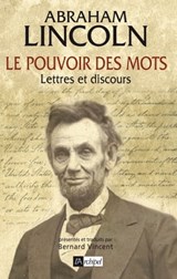 Le pouvoir des mots - Lettres et discours - Abraham Lincoln ; Bernard Vincent - 9782809809435