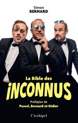 La Bible des Inconnus - Préface inédite des Inconnus - Simon Bernard ; Pascal Legitimus ; Bernard Campan ; Didier Bourdon - 9782809852431
