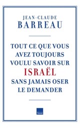 Tout ce que vous avez toujours voulu savoir sur Israël - Jean-Claude Barreau - 9782810004195