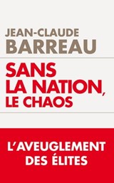 Sans la nation le chaos - Jean-Claude Barreau - 9782810004966