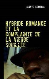Hybride romance et La Complainte de la vierge souillée - Kombila, Jannys - 9782810619887