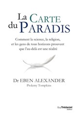 La carte du Paradis - Comment la science, la religion, et les gens de tous horizons prouvent que l'au-delà est une réalité - Eben Alexander - 9782813211828
