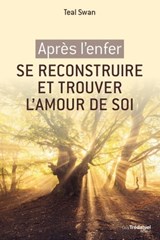 Après l'enfer, se reconstruire et retrouver l'amour de soi - Teal Swan - 9782813214768