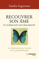 Recouvrer son âme et guérir son moi fragmenté - Le chamanisme au secours de la psychothérapie - 8ème édition - Sandra Ingerman ; Michael Harner - 9782813235022