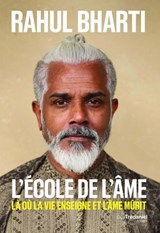 L'école de l'âme - Là où la vie enseigne et l'âme mûrit - Rahul Bharti ; Jonathan Lorcher Beaudran - 9782813237101