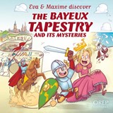 EVA & Maxime Discover the Bayeux Tapestry and its Mysteries - Aurelie Derreumaux ; Laurent Granier ; Jose Mauduit - 9782815105552