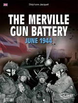 The Merville Gun Battery: June 1944 - Stéphane Jacquet - 9782815108904