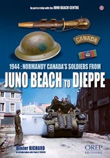 1944: Normandy Canada's Soldiers from Juno Beach to Dieppe - Olivier Richard - 9782815109536