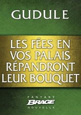 Les Fées en vos palais répandront leur bouquet - Gudule - 9782820506283