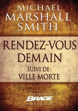 Rendez vous demain (suivi de) Ville morte - Michael Marshall Smith - 9782820509314