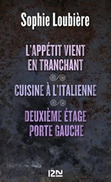 L'appétit vient en tranchant suivi de Cuisine à l'italienne et Deuxième étage porte gauche - Sophie Loubière - 9782823803952