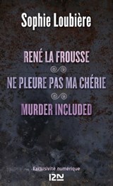 René la frousse suivi de Ne pleure pas ma chérie et Murder included - Sophie Loubière - 9782823808223