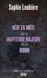 Neuf en boîte suivi de Inaptitude majeure et Bidon - Sophie Loubière - 9782823808278