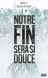 Notre fin sera si douce - Will McIntosh - 9782823816921
