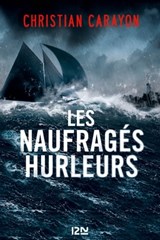 Les naufragés hurleurs - Christian Carayon - 9782823847475