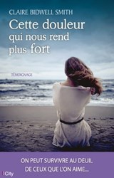 Cette douleur qui nous rend plus fort - Claire Bidwell Smith - 9782824644080