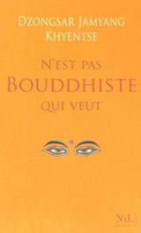 N'est pas bouddhiste qui veut - Dzongsar Jamyang Khyentsé - 9782841119776