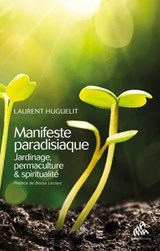 Manifeste paradisiaque : jardinage, permaculture & spiritualité - Laurent Huguelit - 9782845944169