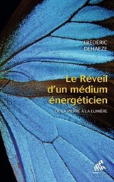 Le Réveil d'un médium énergéticien - Frédéric Dehaeze - 9782845947061