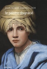 Le peintre disgracié - Dominique Cordellier - 9782847423518
