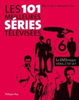 Les 101 meilleures séries télévisées. La DVD Thèque idéale, c'est là ! - Nils Ahl ; Benjamin Fau - 9782848762234