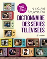 Dictionnaire des séries télévisées - Nouvelle édition - Nils Ahl ; Benjamin Fau - 9782848765570