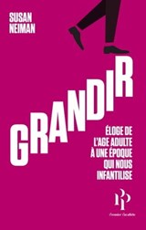 Grandir - Éloge de l'âge adulte à une époque qui nous infantilise - Susan Neiman - 9782850610585