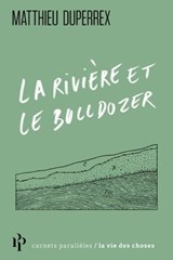 La rivière et le bulldozer - Matthieu Duperrex - 9782850611315