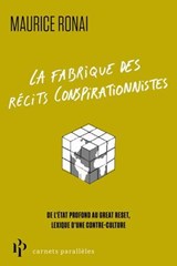 La fabrique des récits complotistes - Du contrôle mental aux laboratoires secrets, lexique d'un contre-culte - Maurice Ronai - 9782850612718