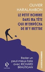 Le petit homme dans ma tête qui m'empêcha de m'y mettre - Apologie du moindre effort avec Richard Brautigan - Olivier Haralambon - 9782850613326