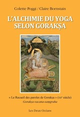 L'alchimie du yoga selon Goraksa - " Le Recueil des paroles de Goraksa " (XIIe siècle) - Claire Bornstain ; Colette Poggi - 9782866813000