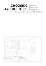Choosing Architecture – Criticism, History and Theory since the 19th Century - Christophe Van Gerrewey - 9782889153299