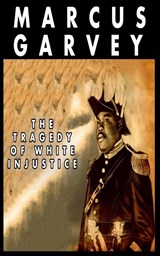 The Tragedy of White Injustice - GARVEY,  Marcus - 9782890832947