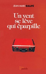 Un Vent Se L ve Qui parpille - Jean Marc Dalpe - 9782894230947