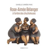 Rose-Aimée Bélanger, à l'ombre des chuchoteuses - Danielle Carrière-Paris - 9782897441296