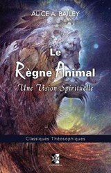 Le Regne Animal - Alice A Bailey - 9782898060243