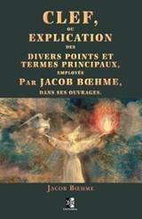 Clef ou explication des divers points et termes principaux - Jacob Boehme - 9782898061172